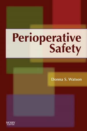 Cover of the book Perioperative Safety E-Book by Katie Evans, RPN, BA, MLitSt, PhD, FANZCMHN, Debra Nizette, RN, Dip App Sc-Nr Ed, B App Sc-Nursing, MNSt, FACN, FACMHN, CMHN, Anthony O'Brien, RN, BA, MPhil (Hons), PhD, FNZMHN