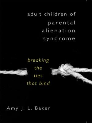 Cover of the book Adult Children of Parental Alienation Syndrome: Breaking the Ties That Bind by Ellen Bryant Voigt