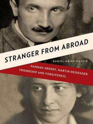 Cover of the book Stranger from Abroad: Hannah Arendt, Martin Heidegger, Friendship and Forgiveness by Elena Lesser Bruun, Suzanne Michael