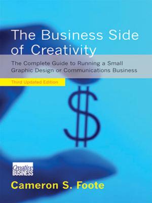 Cover of the book The Business Side of Creativity: The Complete Guide to Running a Small Graphics Design or Communications Business (Third Updated Edition) by Molly Stevens