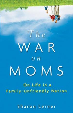 Cover of the book The War on Moms by Lorene Vickers-Smiith