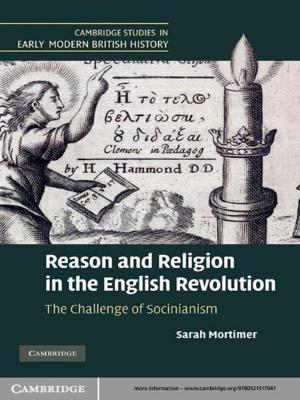 Cover of the book Reason and Religion in the English Revolution by Timothy J. Coonan, Catherin A. Schwemm, David K. Garcelon