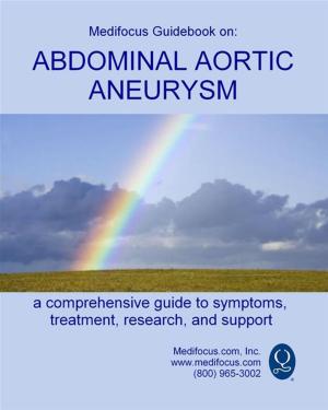 Cover of the book Medifocus Guidebook On: Abdominal Aortic Aneurysm by Elliot Jacob PhD. (Editor)