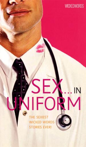 Cover of the book Wicked Words: Sex In Uniform by Monica Belle