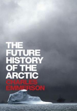 Cover of the book The Future History of the Arctic by Michael Shnayerson