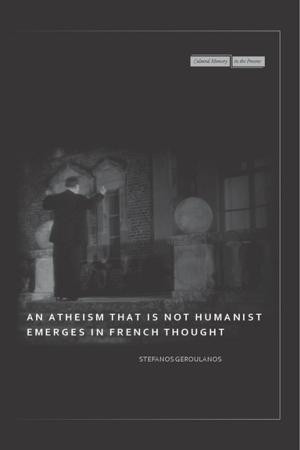 Cover of the book An Atheism that Is Not Humanist Emerges in French Thought by Andreas Savvides, Thanasis Stengos