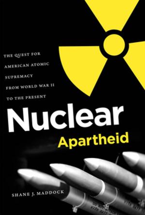 Cover of the book Nuclear Apartheid by Arieh J. Kochavi