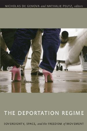 Cover of the book The Deportation Regime by Kali N. Gross, Julia Adams, George Steinmetz