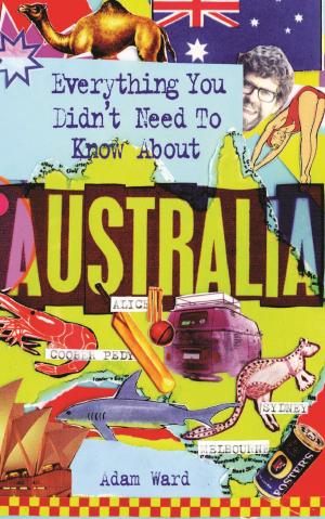 Cover of the book Everything You Didn't Need to Know About Australia by Storm Thorgerson, Peter Curzon