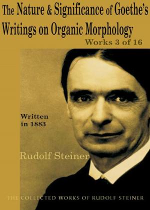 Cover of the book The Nature and Significance of Goethe's Writings on Organic Morphology: Works 3 of 16 by Rudolf Steiner, Christopher Bamford