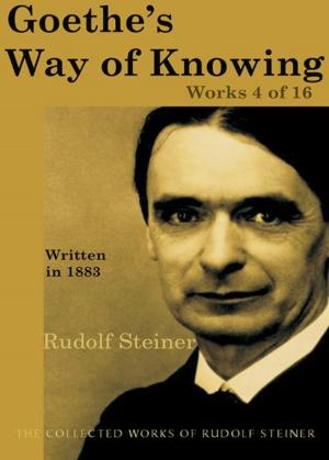 Cover of the book Goethe's Way of Knowing: Works 4 of 16 by Rudolf Steiner, Christopher Bamford