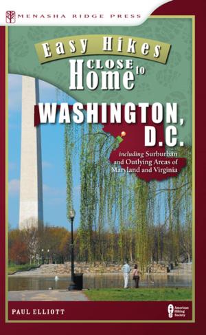 Cover of the book Easy Hikes Close to Home: Washington, D.C. by Jordan Summers