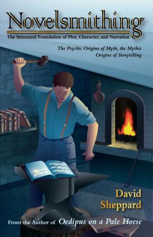 Cover of the book Novelsmithing, The Structural Foundation of Plot, Character, and Narration by Paul Arnold