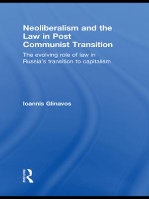 Cover of Neoliberalism and the Law in Post Communist Transition