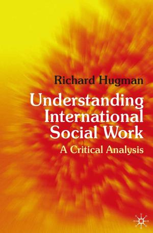 Cover of the book Understanding International Social Work by Rosemary Klich, E. Scheer