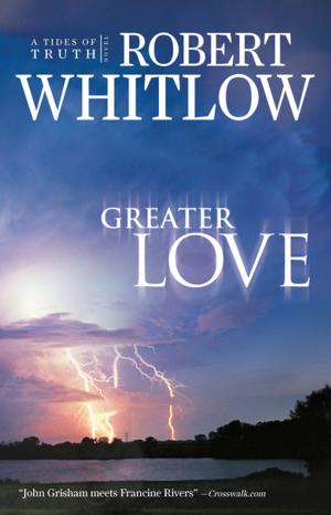 Cover of the book Greater Love by Dennis Rainey, Barbara Rainey, Rebecca Rainey, Samuel Rainey