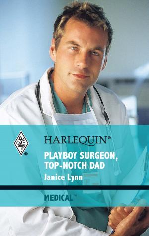 Cover of the book Playboy Surgeon, Top-Notch Dad by Kate Hewitt, Melanie Milburne, Bella Frances, Amanda Cinelli