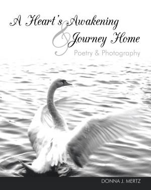 Cover of the book A Heart's Awakening & Journey Home by Shirley Goulden