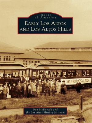 Cover of the book Early Los Altos and Los Altos Hills by Jacqueline Greff