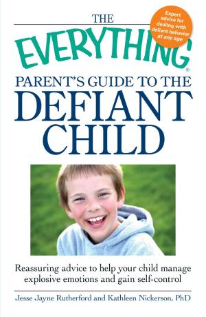 Cover of the book The Everything Parent's Guide to the Defiant Child by Michele Cagan, CPA