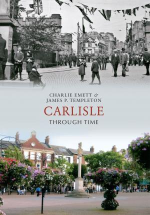Cover of the book Carlisle Through Time by Henry Buckton
