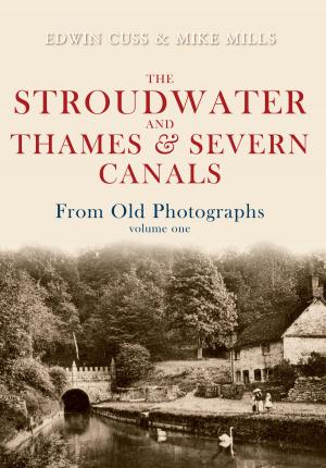 Cover of the book The Stroudwater and Thames and Severn Canals From Old Photographs Volume 1 by Stan Laundon, Paul Chrystal
