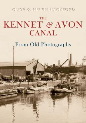 Cover of the book The Kennet and Avon Canal From Old Photographs by Steven Wood, Peter Brears