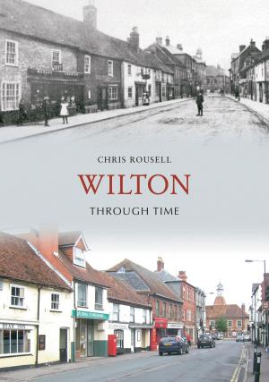 Cover of the book Wilton Through Time by Thomas Hennessey & Claire Thomas