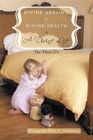 Cover of the book Divine Healing + Divine Health = a Divine Life by Richard M Beloin MD