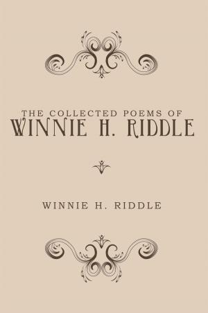 Cover of the book The Collected Poems of Winnie H. Riddle by Sean T. Taeschner
