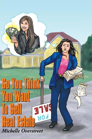 Cover of the book So You Think You Want to Sell Real Estate by Tony Narams