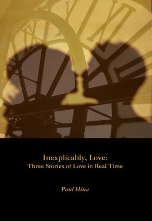 Book cover of Inexplicably, Love: Three Stories of Love in Real Time