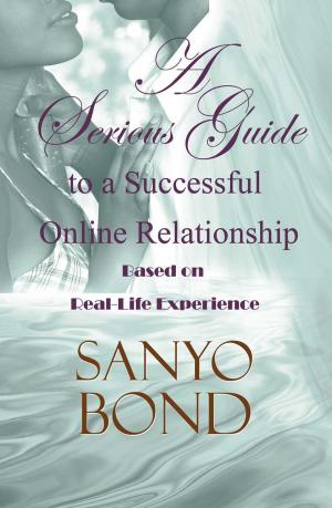 Cover of the book A Serious Guide to a Successful Online Relationship: Based on Real-Life Experience by Vahen King