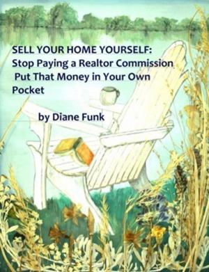 Cover of the book Sell Your Home Yourself: Stop Paying a Realtor Commission and Put That Money in Your Own Pocket by José Manuel Moreira Batista