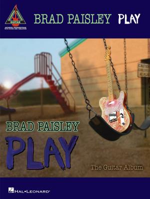 Cover of the book Brad Paisley - Play: The Guitar Album (Songbook) by Hal Leonard Corp., Hal Leonard Corp.
