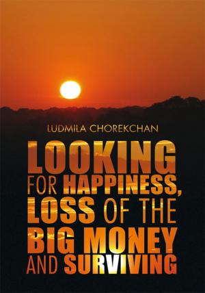 Cover of the book Looking for Happiness, Loss of the Big Money and Surviving by Bobbie Freiberg, Steven Rosenberg