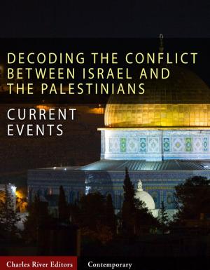 Cover of the book Decoding the Conflict Between Israel and the Palestinians: The History and Terms of the Middle East Peace Process by Charles River Editors