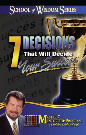 Cover of the book 7 Decisions that Decide Your Success In Life by John Murphy