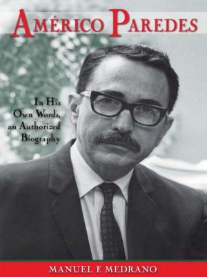 Cover of the book Américo Paredes: In His Own Words an Authorized Biography by Meagan Cass
