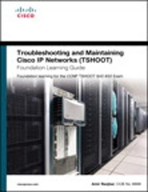 Cover of the book Troubleshooting and Maintaining Cisco IP Networks (TSHOOT) Foundation Learning Guide: Foundation learning for the CCNP TSHOOT 642-832 by Guy Hart-Davis