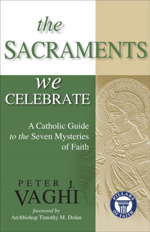 Cover of the book The Sacraments We Celebrate by Mary Petrosky, F. Edward Coughlin