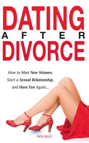 Cover of the book Dating After Divorce - How to Meet New Women, Start a Sexual Relationship, and Have Fun Again... by Palmer Strong