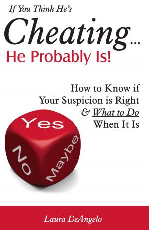 Cover of the book If You Think He's Cheating... He Probably Is! (How to Know if Your Suspicion is Right and What to Do When It Is) by Julie Collins