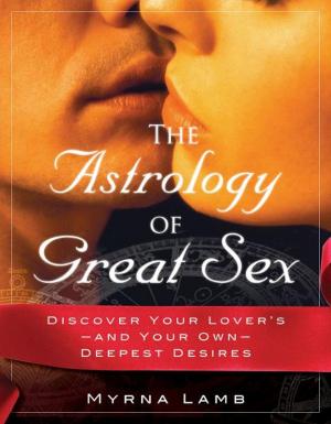 Cover of the book The Astrology of Great Sex: What Your Lover Wants by Nina Ashby