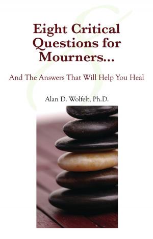 Cover of the book Eight Critical Questions for Mourners by Kirby J. Duvall, MD, Alan D. Wolfelt, PhD
