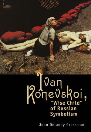 Cover of Ivan Konevskoi: "Wise Child" of Russian Symbolism by Joan Delaney Grossman, Academic Studies Press