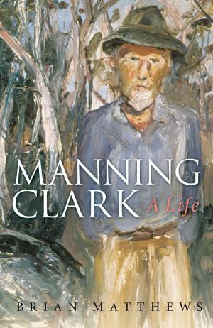 Cover of the book Manning Clark by Bronwyn Bancroft