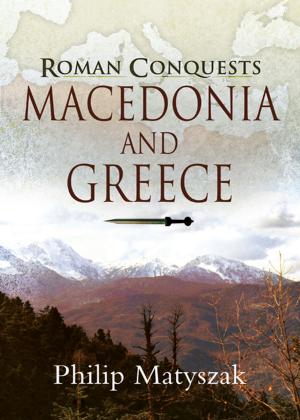 Cover of the book Roman Conquests: Macedonia and Greece by John Grehan, Martin Mace