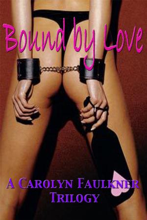 Cover of the book Bound by Love: A Carolyn Faulkner Trilogy by Mary Wehr