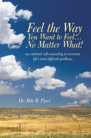 Cover of the book Feel the Way You Want to Feel … No Matter What! by Betty Mills-January
